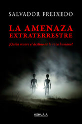 LA AMENAZA EXTRATERRESTRE I Freixedo,Salvador I Ushuaia I 9788419405289